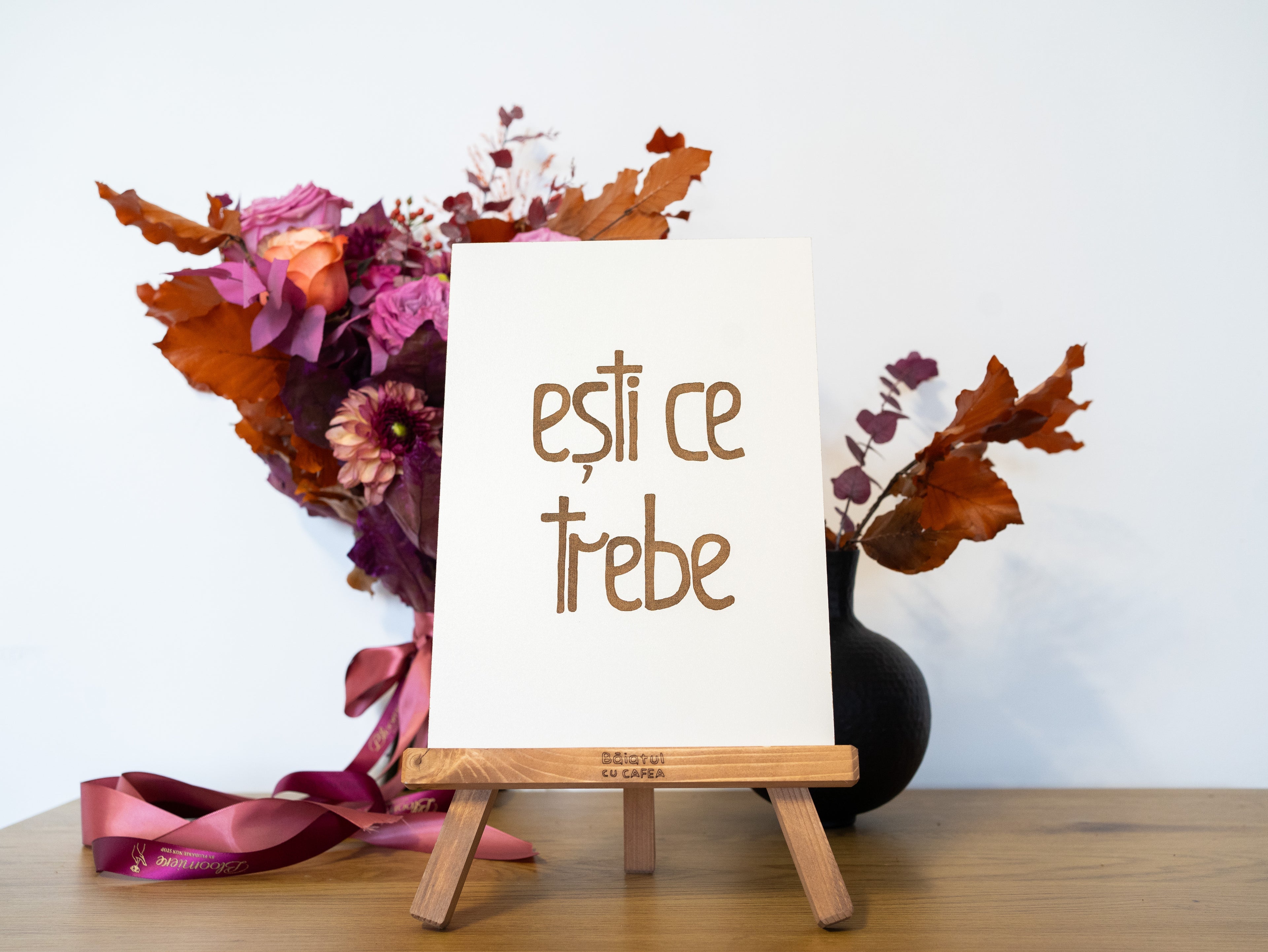 Șevalet "Ești ce trebe"